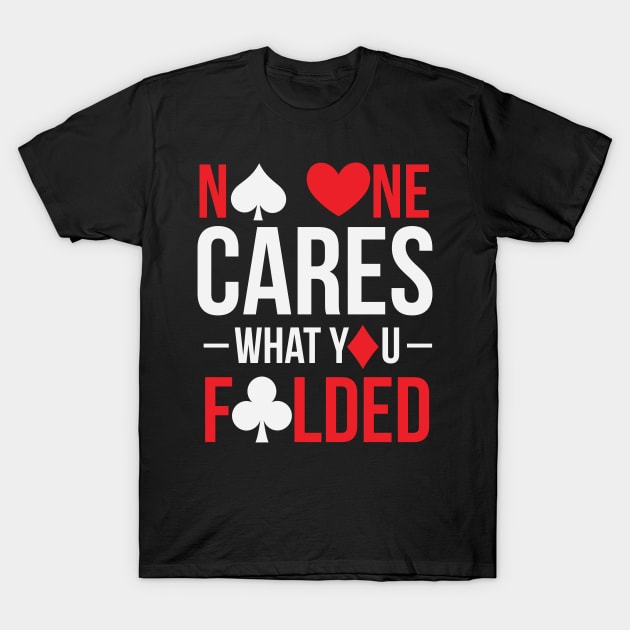No One Cares What You Fold T-Shirt by Dr_Squirrel